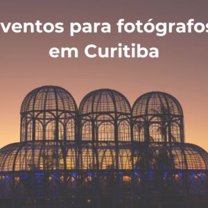 Eventos para fotógrafos em Curitiba 2024